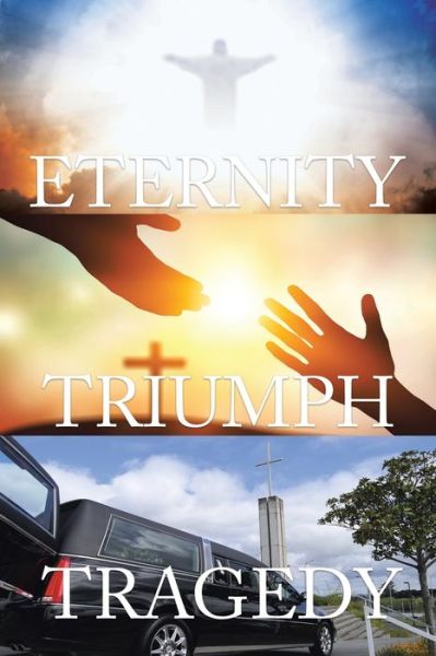 Tragedy Triumph Eternity - Ian Goldsmith - Books - West Point Print and Media LLC - 9781956001679 - October 15, 2021