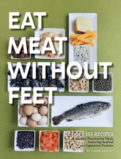 Cover for Carrie Shapley · Eat Meat Without Feet (Book) (2022)