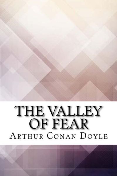 The Valley of Fear - Sir Arthur Conan Doyle - Books - Createspace Independent Publishing Platf - 9781974087679 - August 8, 2017