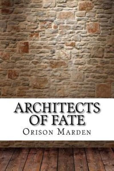 Architects of Fate - Orison Swett Marden - Books - Createspace Independent Publishing Platf - 9781975907679 - September 2, 2017
