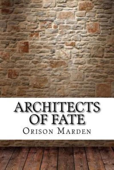 Architects of Fate - Orison Swett Marden - Książki - Createspace Independent Publishing Platf - 9781975907679 - 2 września 2017