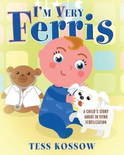 Cover for Tess Kossow · I'm Very Ferris: A Child's Story about In Vitro Fertilization (Paperback Book) (2019)