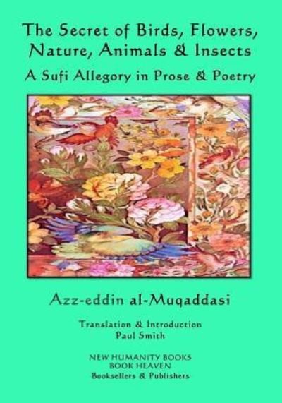 Cover for Azz-eddin al-Muqaddasi · The Secret of Birds, Flowers, Nature, Animals &amp; Insects (Taschenbuch) (2018)