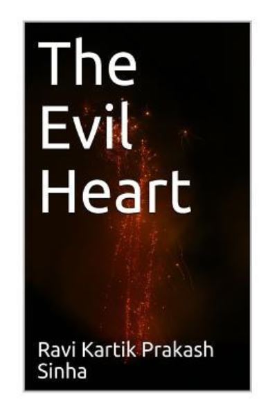 Cover for Ravi Kartik Prakash Sinha · The Evil Heart (Paperback Book) (2018)