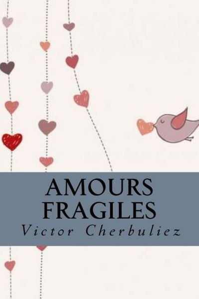 Cover for Victor Cherbuliez · Amours fragiles (Pocketbok) (2018)