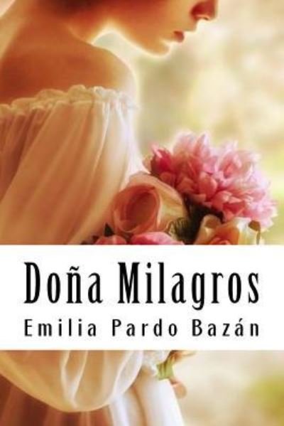 Do a Milagros - Emilia Pardo Bazan - Libros - Createspace Independent Publishing Platf - 9781987593679 - 6 de abril de 2018