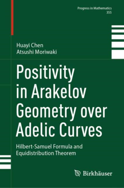 Positivity in Arakelov Geometry over Adelic Curves: Hilbert-Samuel Formula and Equidistribution Theorem - Progress in Mathematics - Huayi Chen - Books - Birkhauser Verlag AG - 9783031616679 - August 22, 2024