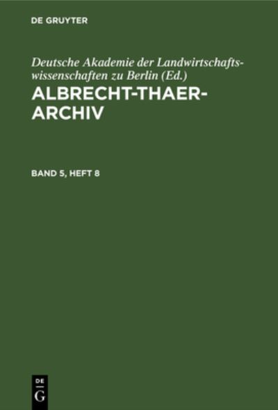 Cover for Deutsche Akademie Deutsche Akademie der Landwirtschaftswissenschaften zu Berlin · Albrecht-Thaer-Archiv. Band 5, Heft 8 (Bok) (1962)