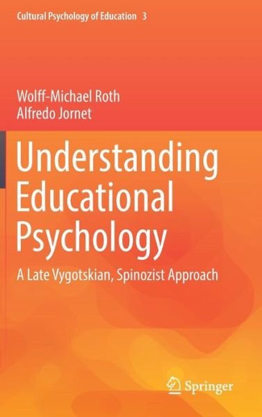 Cover for Wolff-Michael Roth · Understanding Educational Psychology: A Late Vygotskian, Spinozist Approach - Cultural Psychology of Education (Inbunden Bok) [1st ed. 2017 edition] (2016)