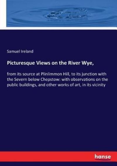 Cover for Samuel Ireland · Picturesque Views on the River Wye, (Paperback Book) (2017)