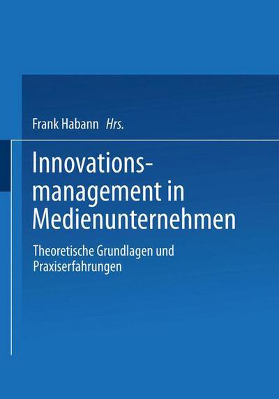 Cover for Frank Habann · Innovationsmanagement in Medienunternehmen: Theoretische Grundlagen Und Praxiserfahrungen (Paperback Book) [2003 edition] (2003)