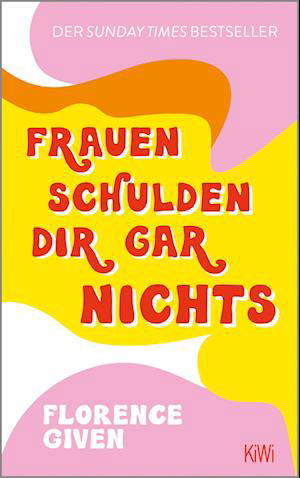 Frauen schulden dir gar nichts - Florence Given - Boeken - Kiepenheuer & Witsch GmbH - 9783462001679 - 10 maart 2022