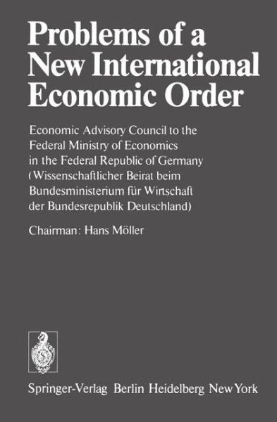 Cover for Hans Maller · Problems of a New International Economic Order: Economic Advisory Council to the Federal Ministry of Economics in the Federal Republic of Germany / (Wissenschaftlicher Beirat beim Bundesministerium fur Wirtschaft der Bundesrepublik Deutschland) (Paperback Book) [Softcover reprint of the original 1st ed. 1977 edition] (1977)