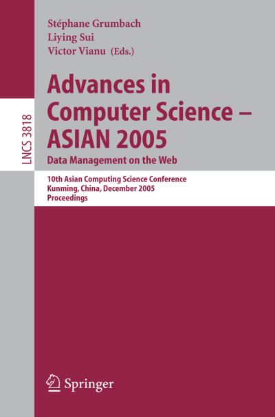 Cover for S Grumbach · Advances in Computer Science - Asian 2005. Data Management on the Web: 10th Asian Computing Science Conference, Kunming, China, December 7-9, 2005, Proceedings - Lecture Notes in Computer Science (Paperback Book) (2005)