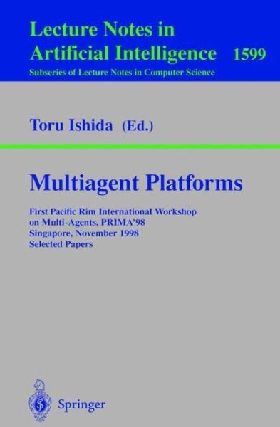 Cover for T Ishida · Multiagent Platforms: First Pacific Rim International Workshop on Multi-agents, Prima'98, Singapore, November 23, 1998, Selected Papers (First Pacific Rim International Workshop on Multi-agents, Prima '98, Singapore, November 23, 1998 - Selected Papers) - (Paperback Book) (1999)