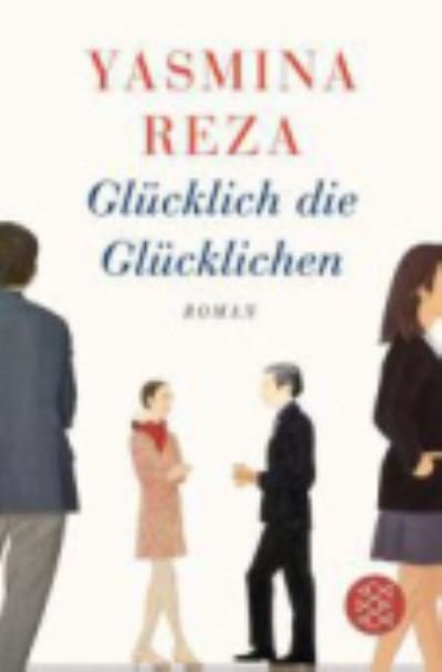 Cover for Yasmina Reza · Glucklich die Glucklichen (Taschenbuch) (2015)