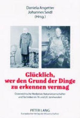 Cover for Gluecklich, Wer Den Grund Der Dinge Zu Erkennen Vermag: Oesterreichische Mediziner, Naturwissenschafter Und Techniker Im 19. Und 20. Jahrhundert (Paperback Book) (2003)