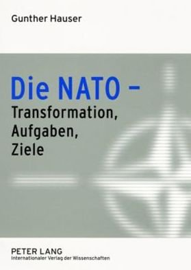 Cover for Hauser, Gunther (Austrian Defense Academy) · Die NATO - Transformation, Aufgaben, Ziele (Paperback Book) [German edition] (2008)