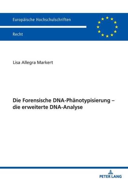 Cover for Lisa Allegra Markert · Die Forensische Dna-Phaenotypisierung - Die Erweiterte Dna-Analyse - Europaeische Hochschulschriften Recht (Paperback Book) (2020)