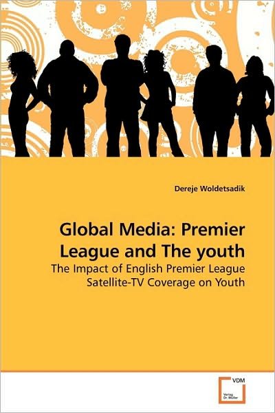 Cover for Dereje Woldetsadik · Global Media: Premier League and the Youth: the Impact of English Premier League Satellite-tv Coverage on Youth (Paperback Bog) (2010)