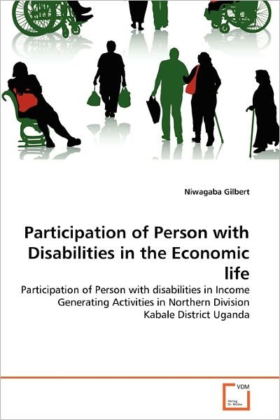 Cover for Niwagaba Gilbert · Participation of Person with Disabilities in the Economic Life: Participation of Person with Disabilities in Income Generating Activities in Northern Division Kabale District Uganda (Paperback Book) (2011)