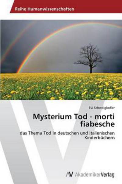 Cover for Evi Schweigkofler · Mysterium Tod - Morti Fiabesche: Das Thema Tod in Deutschen Und Italienischen Kinderbüchern (Paperback Bog) [German edition] (2013)