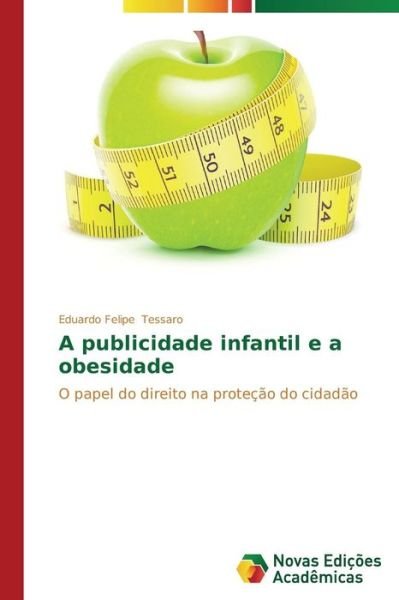 Cover for Eduardo Felipe Tessaro · A Publicidade Infantil E a Obesidade: O Papel Do Direito Na Proteção Do Cidadão (Taschenbuch) [Portuguese edition] (2014)