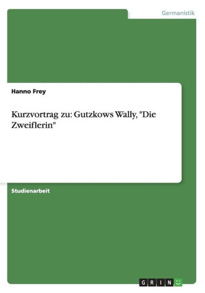 Cover for Frey · Kurzvortrag zu: Gutzkows Wally, &quot;D (Book) [German edition] (2013)