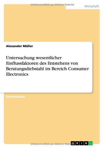 Cover for Alexander Muller · Untersuchung wesentlicher Einflussfaktoren des Entstehens von Beratungsdiebstahl im Bereich Consumer Electronics (Paperback Book) [German edition] (2009)