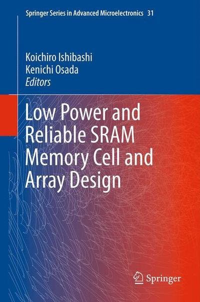 Low Power and Reliable SRAM Memory Cell and Array Design - Springer Series in Advanced Microelectronics - Koichiro Ishibashi - Livres - Springer-Verlag Berlin and Heidelberg Gm - 9783642195679 - 18 août 2011