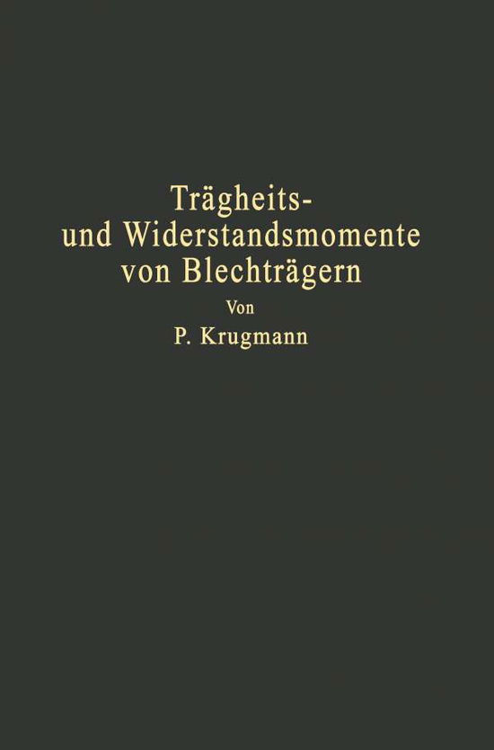 Cover for P Krugmann · Tragheits- Und Widerstandsmomente Von Blechtragern: Trager Mit Und Ohne Gurtplatten Hilfstafeln (Paperback Book) [Softcover Reprint of the Original 1st 1932 edition] (1932)