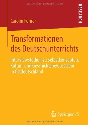 Cover for Carolin Fuhrer · Transformationen Des Deutschunterrichts: Interviewstudien Zu Selbstkonzepten, Kultur- Und Geschichtsbewusstsein in Ostdeutschland (Paperback Book) [2013 edition] (2013)