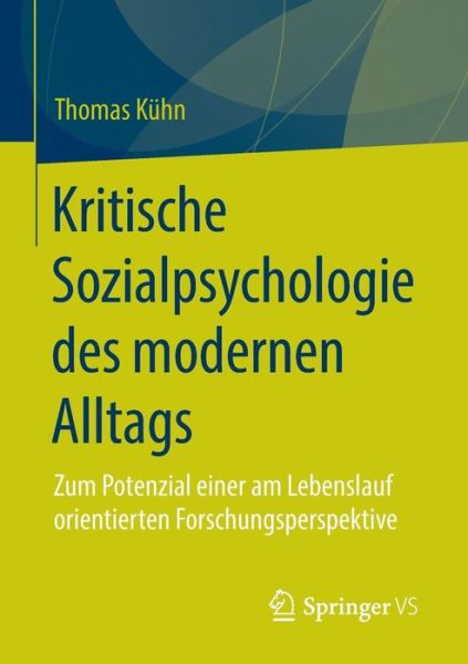 Cover for Thomas Kuhn · Kritische Sozialpsychologie Des Modernen Alltags: Zum Potenzial Einer Am Lebenslauf Orientierten Forschungsperspektive (Paperback Book) [2015 edition] (2014)