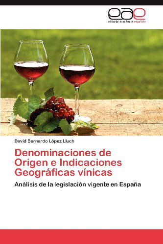 Cover for David Bernardo López Lluch · Denominaciones De Origen E Indicaciones Geográficas Vínicas: Análisis De La Legislación Vigente en España (Paperback Book) [Spanish edition] (2012)