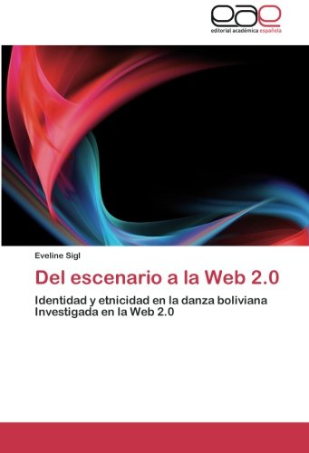 Cover for Eveline Sigl · Del Escenario a La Web 2.0: Identidad Y Etnicidad en La Danza Boliviana  Investigada en La Web 2.0 (Paperback Book) [Spanish edition] (2012)