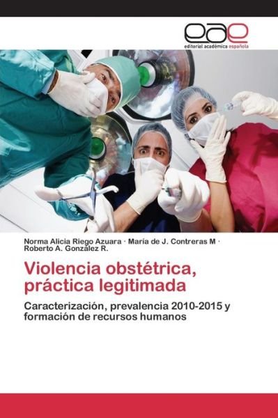 Cover for Riego Azuara Norma · Violencia Obstetrica, Practica Legitimada (Paperback Bog) (2015)