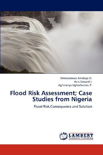 Cover for Agharanya Ughochukwu P. · Flood Risk Assessment; Case Studies from Nigeria: Flood Risk; Consequence and Solution (Paperback Book) (2012)