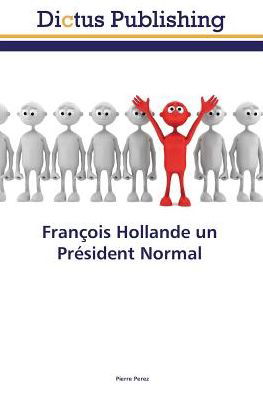François Hollande un Président No - Perez - Books -  - 9783659559679 - 