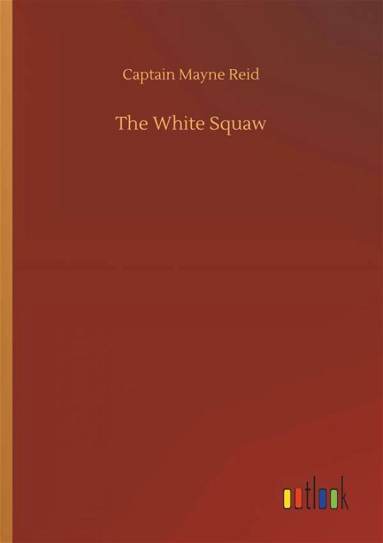 Cover for Reid · The White Squaw (Buch) (2018)