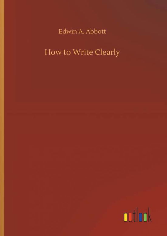 How to Write Clearly - Abbott - Books -  - 9783734070679 - September 25, 2019