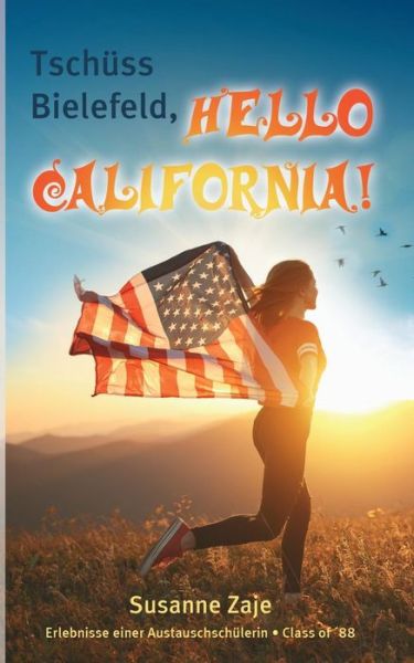 Cover for Susanne Zaje · Tschuss Bielefeld, Hello California!: Erlebnisse einer Austauschschulerin, Class of '88 (Paperback Book) (2019)