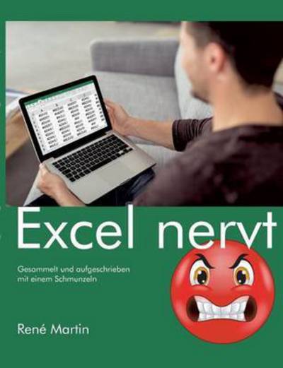 Cover for Rene Martin · Excel nervt: Gesammelt und aufgeschrieben mit einem Schmunzeln (Paperback Book) (2016)