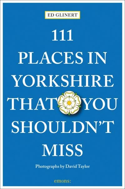 Cover for Ed Glinert · 111 Places in Yorkshire That You Shouldn't Miss - 111 Places (Paperback Book) (2021)
