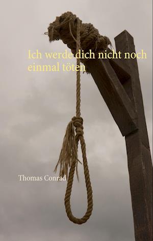 Cover for Thomas Conrad · Ich werde dich nicht noch einmal töten (Paperback Book) (2017)