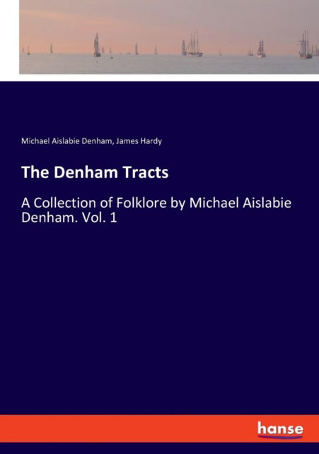 Cover for Michael Aislabie Denham · The Denham Tracts: A Collection of Folklore by Michael Aislabie Denham. Vol. 1 (Paperback Book) (2017)