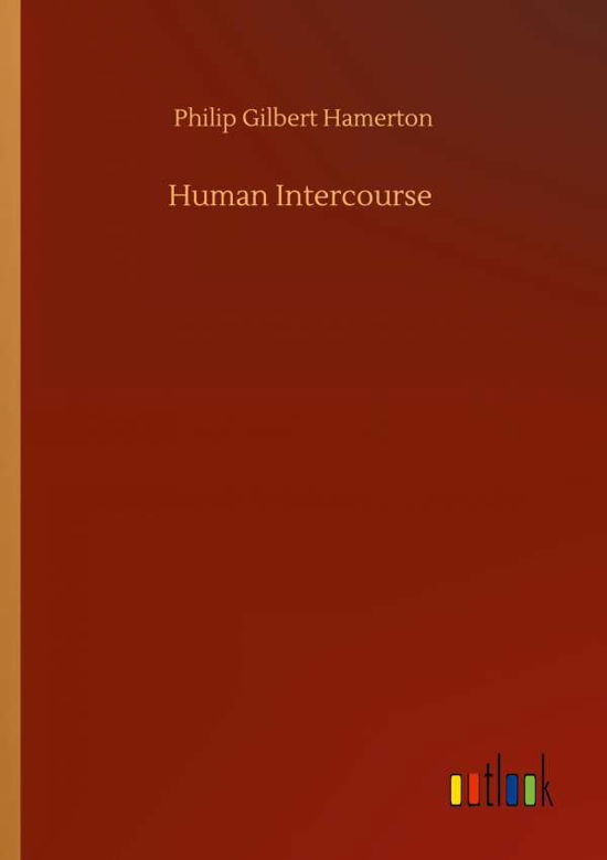 Human Intercourse - Philip Gilbert Hamerton - Livres - Outlook Verlag - 9783752337679 - 25 juillet 2020