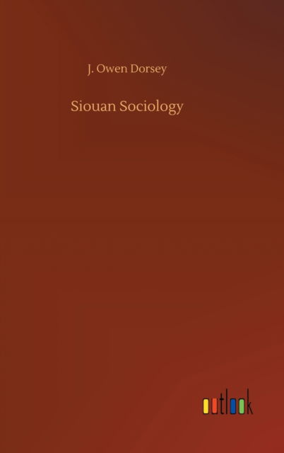 Cover for J Owen Dorsey · Siouan Sociology (Hardcover Book) (2020)