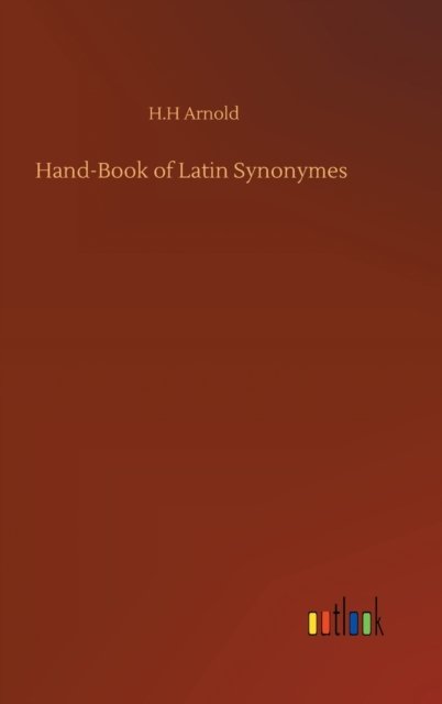 Cover for H H Arnold · Hand-Book of Latin Synonymes (Hardcover Book) (2020)
