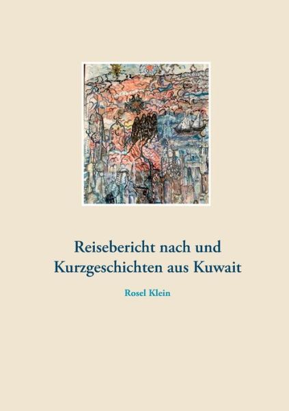 Cover for Rosel Klein · Reisebericht nach und Kurzgeschichten aus Kuwait (Paperback Book) (2021)