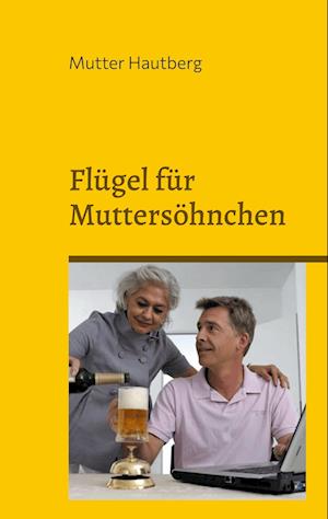 Cover for Mutter Hautberg · Flügel für Muttersöhnchen (Book) (2023)